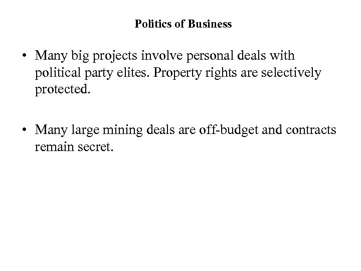 Politics of Business • Many big projects involve personal deals with political party elites.