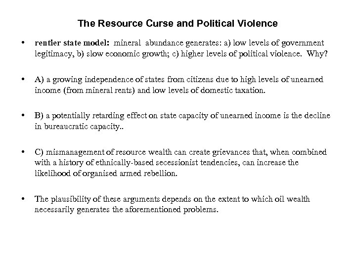 The Resource Curse and Political Violence • rentier state model: mineral abundance generates: a)