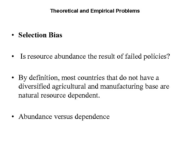 Theoretical and Empirical Problems • Selection Bias • Is resource abundance the result of