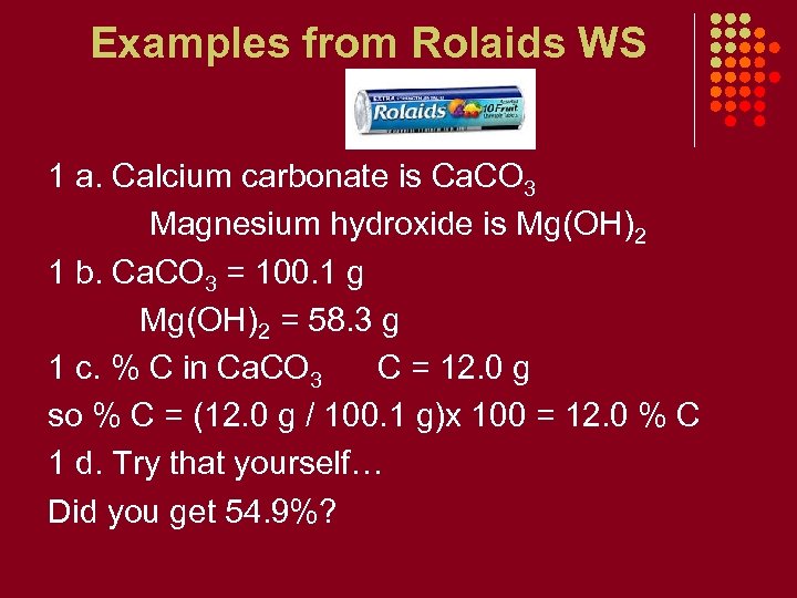 Examples from Rolaids WS 1 a. Calcium carbonate is Ca. CO 3 Magnesium hydroxide