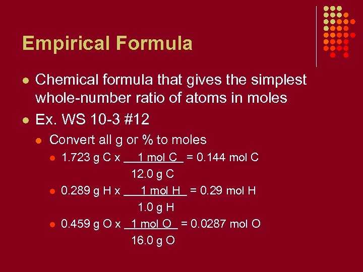 Empirical Formula l l Chemical formula that gives the simplest whole-number ratio of atoms