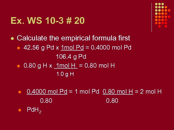 Ex. WS 10 -3 # 20 l Calculate the empirical formula first l l
