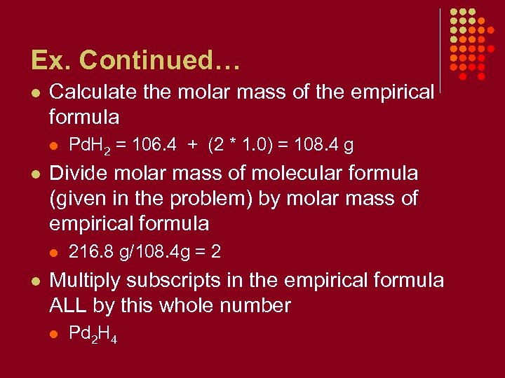 Ex. Continued… l Calculate the molar mass of the empirical formula l l Divide