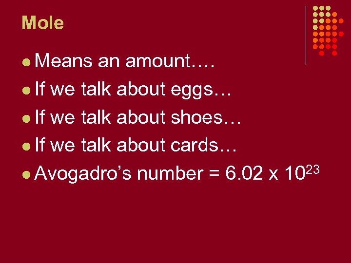 Mole l Means an amount…. l If we talk about eggs… l If we