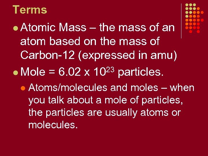 Terms l Atomic Mass – the mass of an atom based on the mass