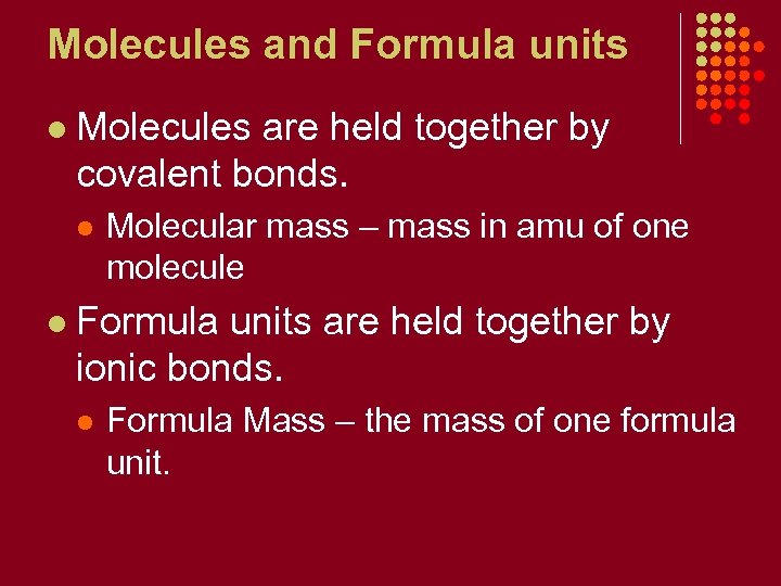 Molecules and Formula units l Molecules are held together by covalent bonds. l l