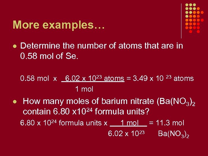 More examples… l Determine the number of atoms that are in 0. 58 mol