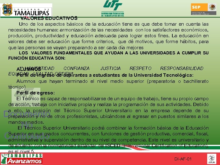  VALORES EDUCATIVOS Uno de los aspectos básicos de la educación tiene es que