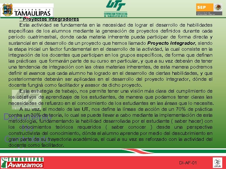 * Proyectos Integradores Esta actividad se fundamenta en la necesidad de lograr el desarrollo