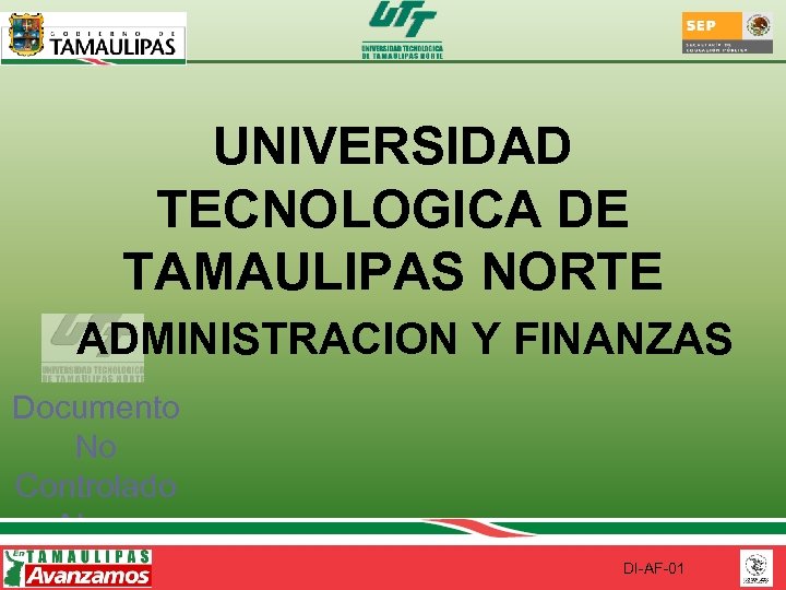 UNIVERSIDAD TECNOLOGICA DE TAMAULIPAS NORTE ADMINISTRACION Y FINANZAS Documento No Controlado Al ser impreso