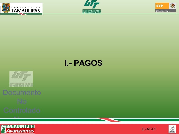 I. - PAGOS Documento No Controlado Al ser impreso DI-AF-01 
