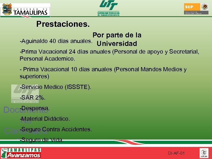 Prestaciones. Por parte de la -Aguinaldo 40 días anuales. Universidad -Prima Vacacional 24 días