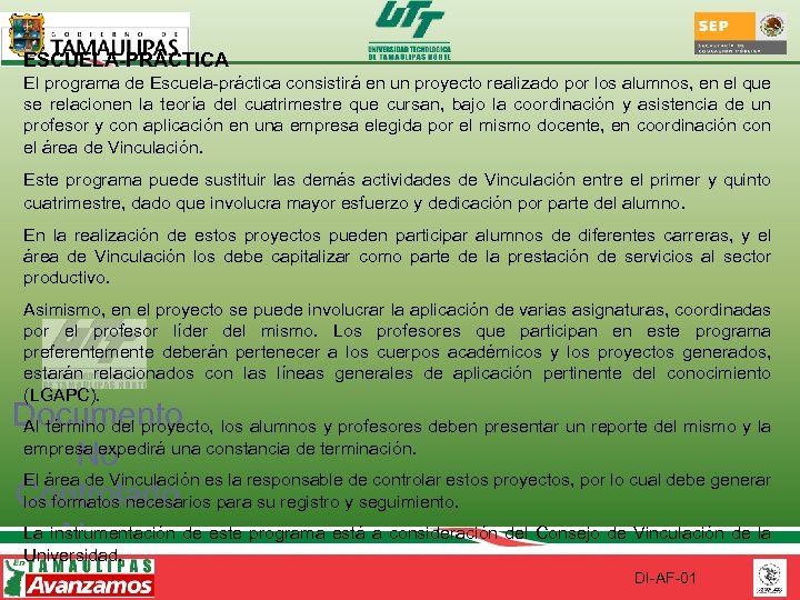 ESCUELA-PRÁCTICA El programa de Escuela-práctica consistirá en un proyecto realizado por los alumnos, en