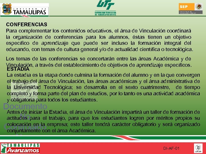 CONFERENCIAS Para complementar los contenidos educativos, el área de Vinculación coordinará la organización de