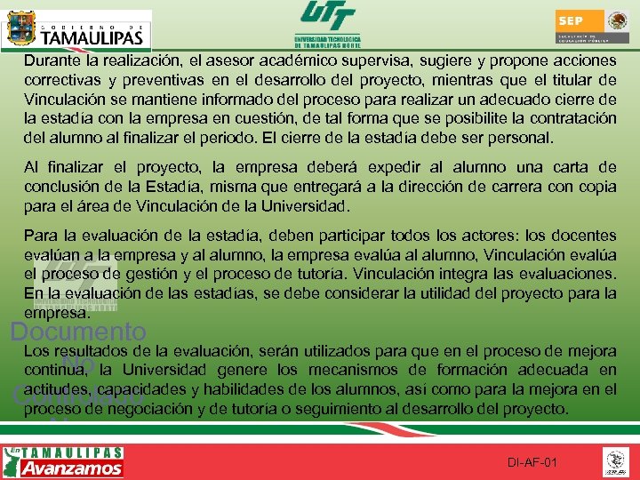 Durante la realización, el asesor académico supervisa, sugiere y propone acciones correctivas y preventivas