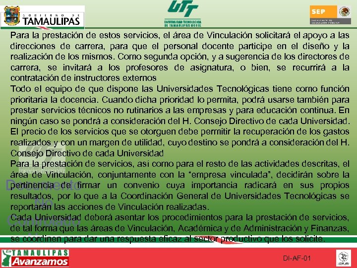 Para la prestación de estos servicios, el área de Vinculación solicitará el apoyo a