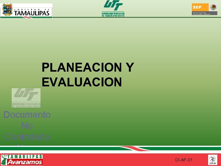 PLANEACION Y EVALUACION Documento No Controlado Al ser impreso DI-AF-01 