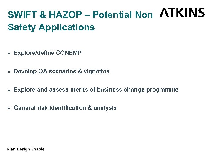 SWIFT & HAZOP – Potential Non Safety Applications ● Explore/define CONEMP ● Develop OA