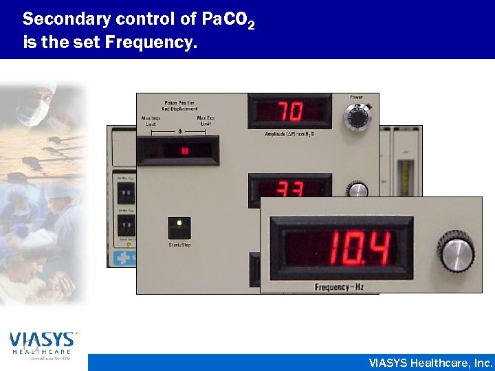 Secondary control of Pa. CO 2 is the set Frequency. VIASYS Healthcare, Inc. 