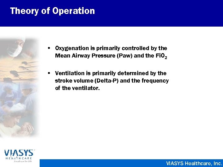 Theory of Operation • Oxygenation is primarily controlled by the Mean Airway Pressure (Paw)