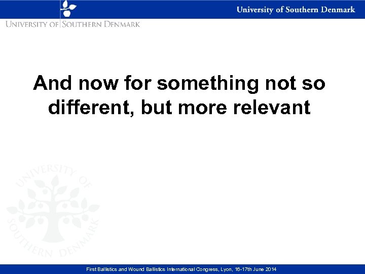 And now for something not so different, but more relevant First Ballistics and Wound