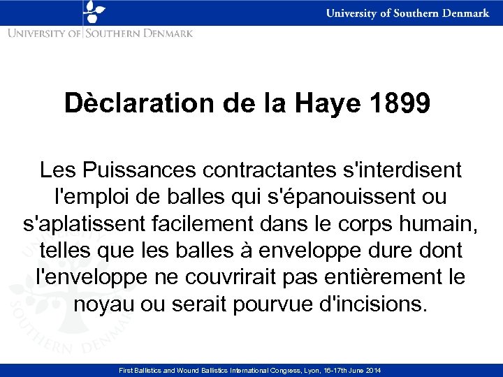 Dèclaration de la Haye 1899 Les Puissances contractantes s'interdisent l'emploi de balles qui s'épanouissent