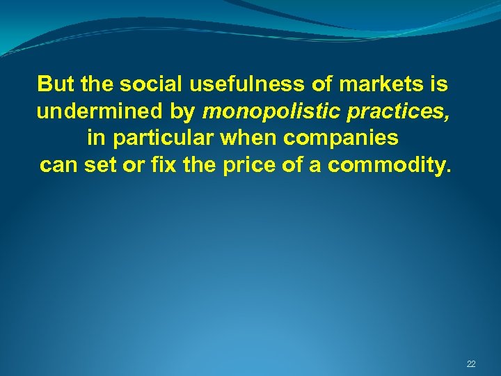  But the social usefulness of markets is undermined by monopolistic practices, in particular