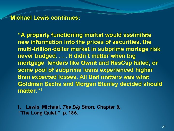  Michael Lewis continues: “A properly functioning market would assimilate new information into the