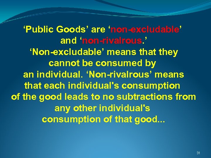  ‘Public Goods’ are ‘non-excludable’ and ‘non-rivalrous. ’ ‘Non-excludable’ means that they cannot be