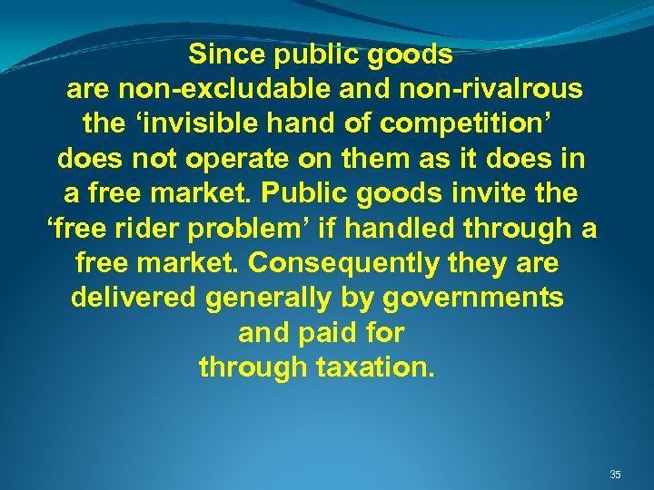  Since public goods are non-excludable and non-rivalrous the ‘invisible hand of competition’ does