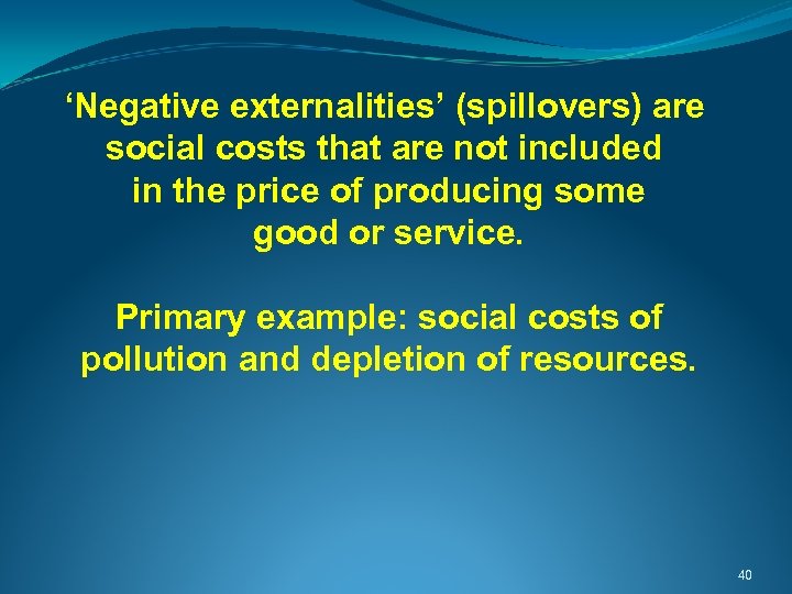  ‘Negative externalities’ (spillovers) are social costs that are not included in the price