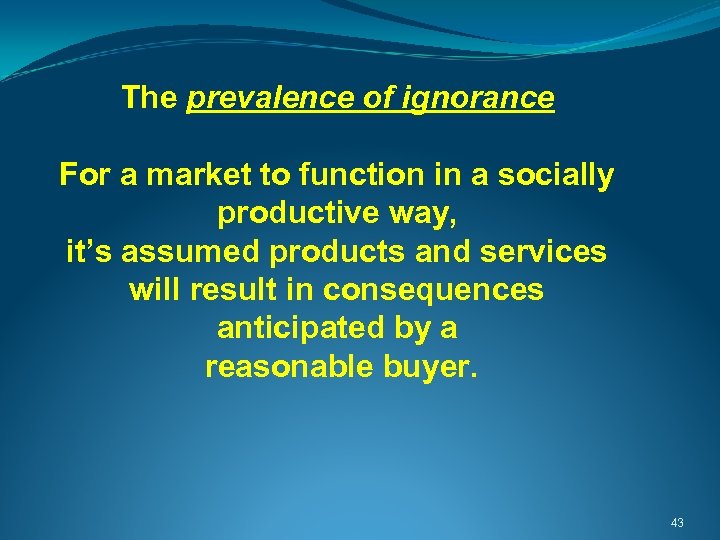  The prevalence of ignorance For a market to function in a socially productive