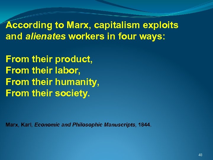  According to Marx, capitalism exploits and alienates workers in four ways: From their