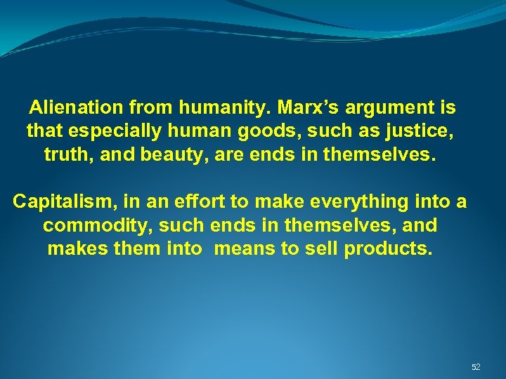  Alienation from humanity. Marx’s argument is that especially human goods, such as justice,