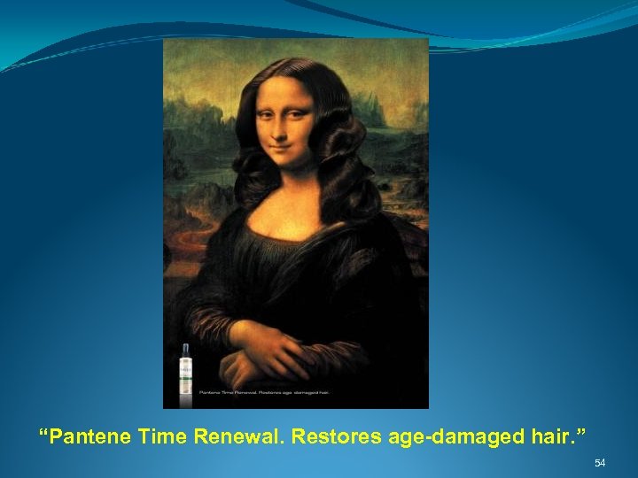  “Pantene Time Renewal. Restores age-damaged hair. ” 54 