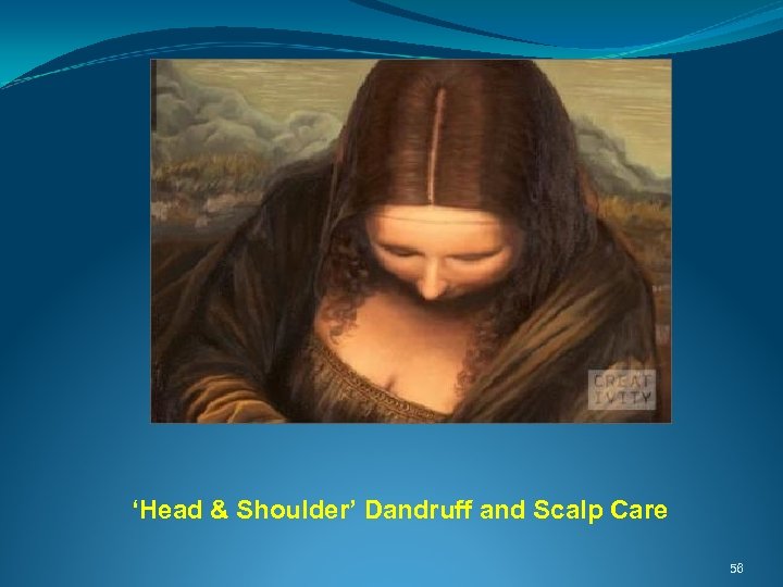  ‘Head & Shoulder’ Dandruff and Scalp Care 56 