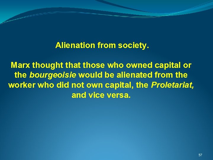  Alienation from society. Marx thought that those who owned capital or the bourgeoisie