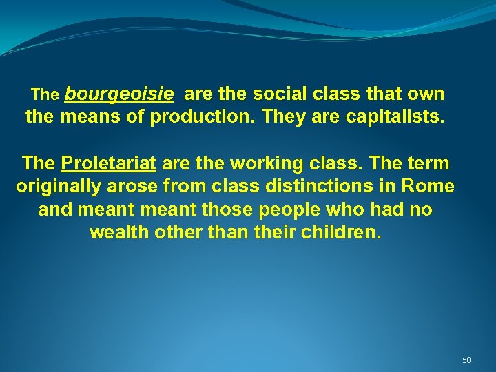  The bourgeoisie are the social class that own the means of production. They