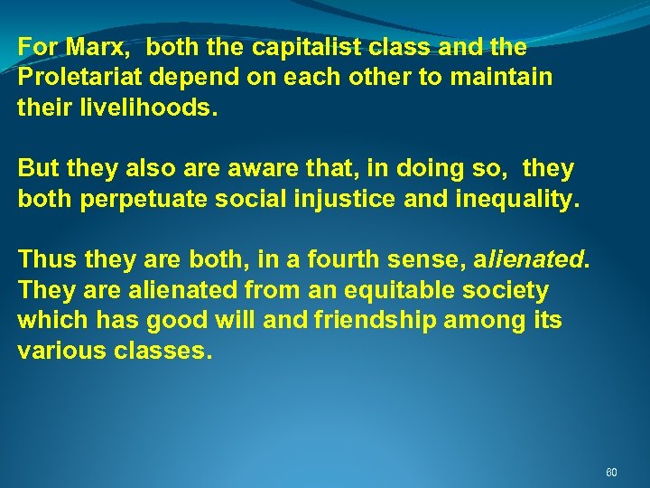 For Marx, both the capitalist class and the Proletariat depend on each other to