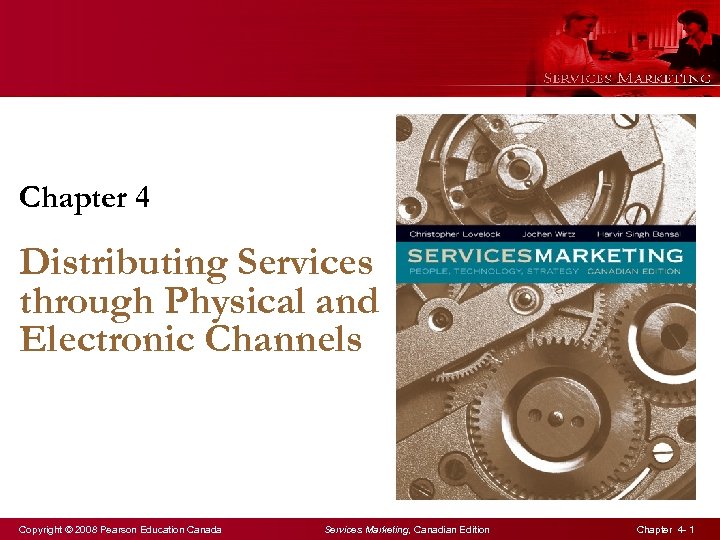 Chapter 4 Distributing Services through Physical and Electronic Channels Copyright © 2008 Pearson Education