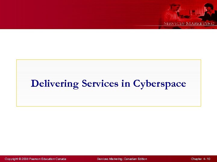 Delivering Services in Cyberspace Copyright © 2008 Pearson Education Canada Services Marketing, Canadian Edition