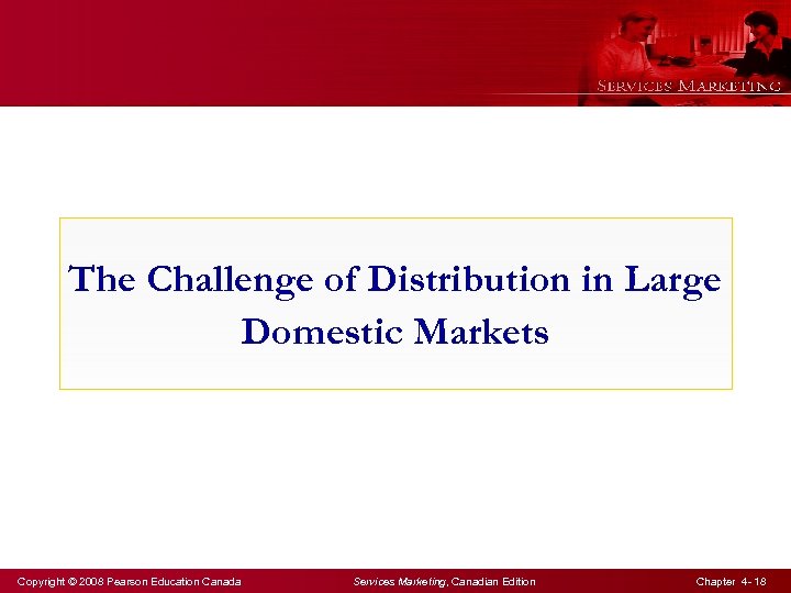 The Challenge of Distribution in Large Domestic Markets Copyright © 2008 Pearson Education Canada
