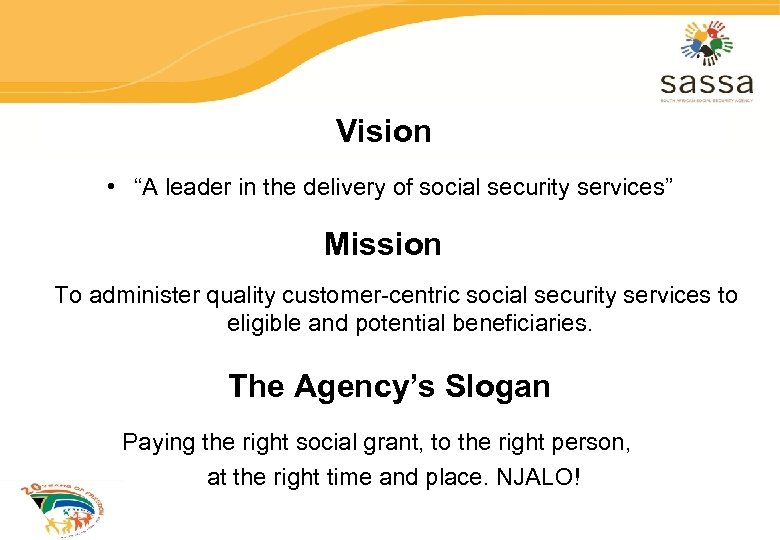 Vision • “A leader in the delivery of social security services” Mission To administer