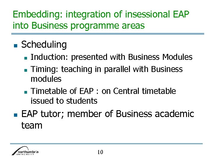 Embedding: integration of insessional EAP into Business programme areas n Scheduling n n Induction: