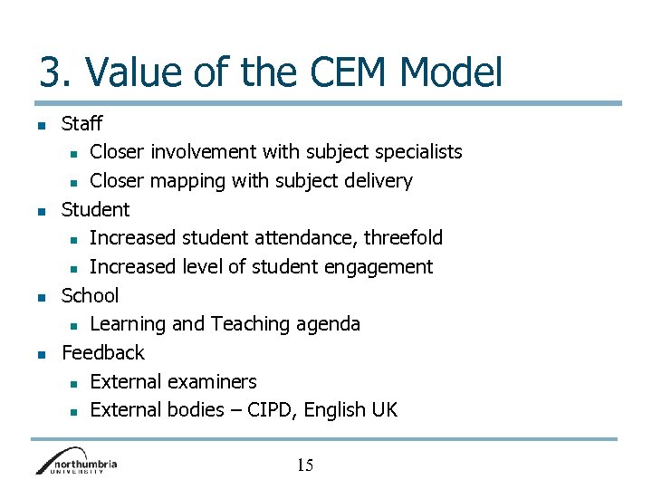 3. Value of the CEM Model n n Staff n Closer involvement with subject