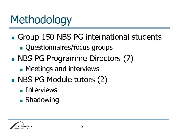 Methodology n Group 150 NBS PG international students n n NBS PG Programme Directors