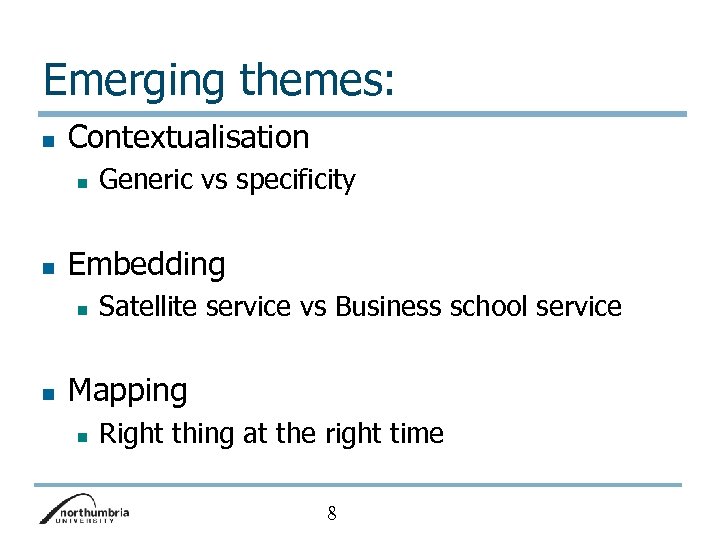 Emerging themes: n Contextualisation n n Embedding n n Generic vs specificity Satellite service