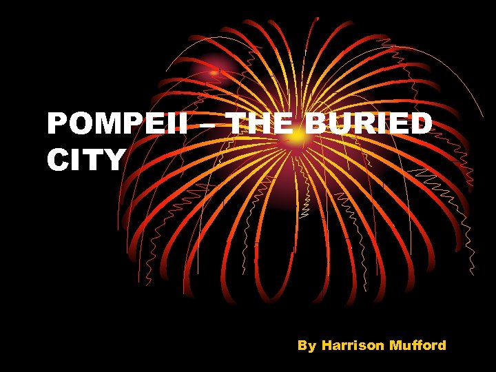 POMPEII – THE BURIED CITY By Harrison Mufford 