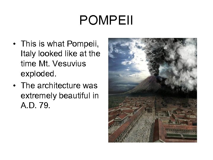 POMPEII • This is what Pompeii, Italy looked like at the time Mt. Vesuvius