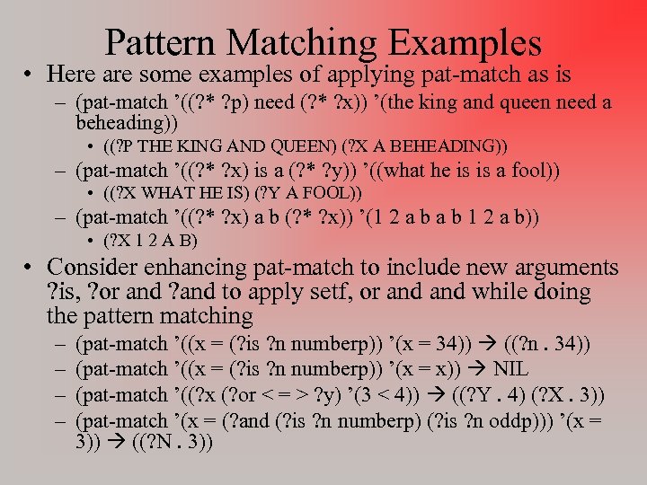 Pattern Matching Examples • Here are some examples of applying pat-match as is –